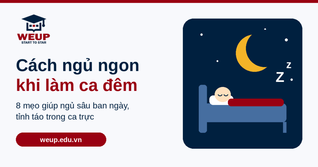 Cách ngủ ngon khi làm ca đêm – 8 mẹo từ Trung tâm đào tạo WEUP Phú Quốc