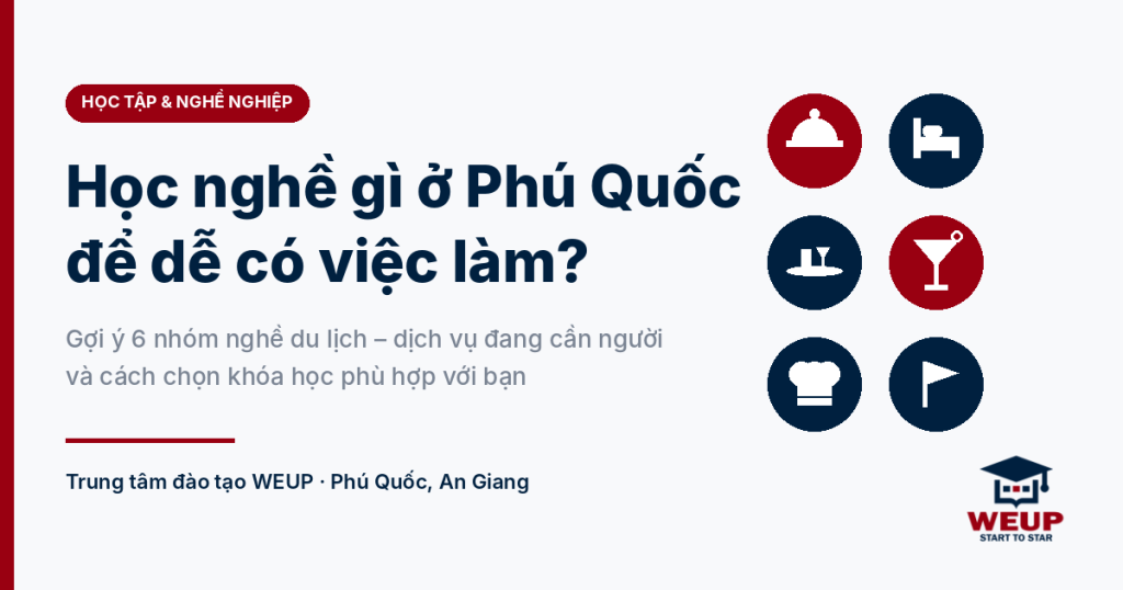 Học nghề gì ở Phú Quốc để dễ có việc làm – Trung tâm đào tạo WEUP