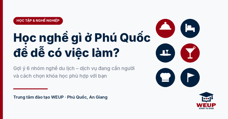 Học nghề gì ở Phú Quốc để dễ có việc làm – Trung tâm đào tạo WEUP